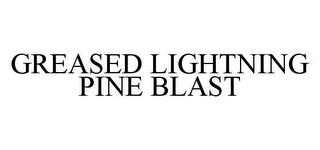 GREASED LIGHTNING PINE BLAST