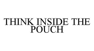 THINK INSIDE THE POUCH