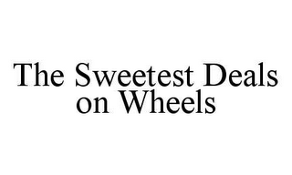 THE SWEETEST DEALS ON WHEELS