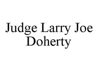 JUDGE LARRY JOE DOHERTY