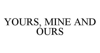 YOURS, MINE AND OURS