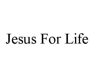 JESUS FOR LIFE