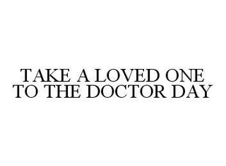 TAKE A LOVED ONE TO THE DOCTOR DAY