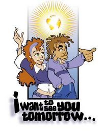 I WANT TO SEE YOU TOMORROW...