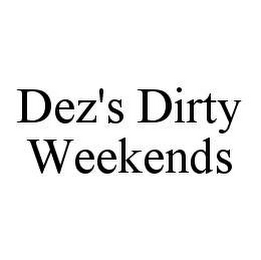 DEZ'S DIRTY WEEKENDS