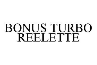 BONUS TURBO REELETTE