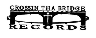 CROSSIN THA BRIDGE RECORDS