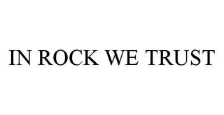 IN ROCK WE TRUST