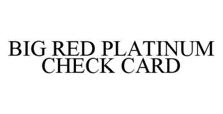 BIG RED PLATINUM CHECK CARD