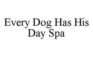 EVERY DOG HAS HIS DAY SPA