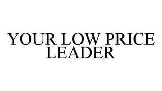 YOUR LOW PRICE LEADER