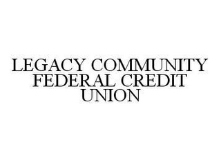 LEGACY COMMUNITY FEDERAL CREDIT UNION
