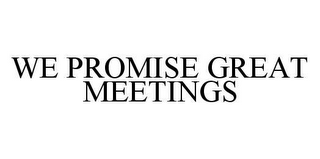 WE PROMISE GREAT MEETINGS