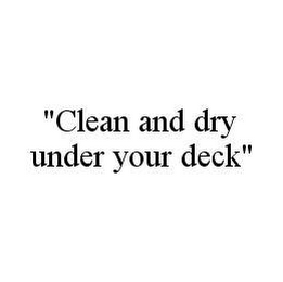 "CLEAN AND DRY UNDER YOUR DECK"