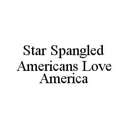 STAR SPANGLED AMERICANS LOVE AMERICA