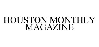 HOUSTON MONTHLY MAGAZINE