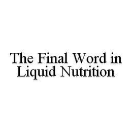 THE FINAL WORD IN LIQUID NUTRITION