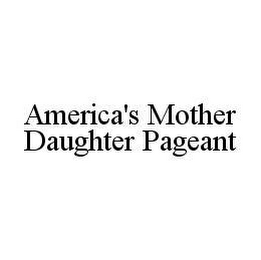 AMERICA'S MOTHER DAUGHTER PAGEANT