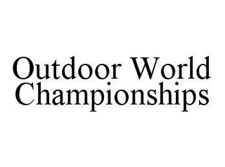 OUTDOOR WORLD CHAMPIONSHIPS