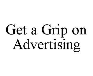 GET A GRIP ON ADVERTISING