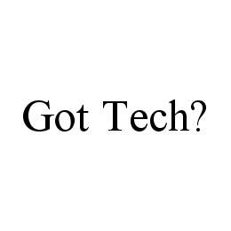 GOT TECH?