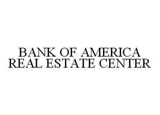 BANK OF AMERICA REAL ESTATE CENTER