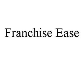 FRANCHISE EASE