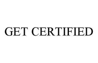 GET CERTIFIED