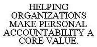 HELPING ORGANIZATIONS MAKE PERSONAL ACCOUNTABILITY A CORE VALUE.