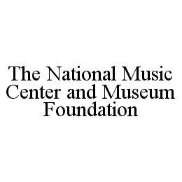 THE NATIONAL MUSIC CENTER AND MUSEUM FOUNDATION