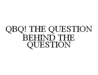 QBQ! THE QUESTION BEHIND THE QUESTION