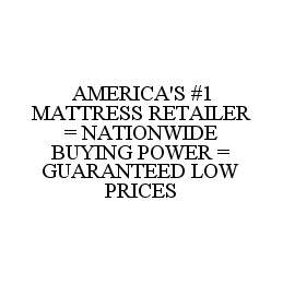 AMERICA'S #1 MATTRESS RETAILER = NATIONWIDE BUYING POWER = GUARANTEED LOW PRICES