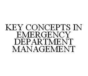 KEY CONCEPTS IN EMERGENCY DEPARTMENT MANAGEMENT