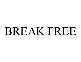 BREAK FREE