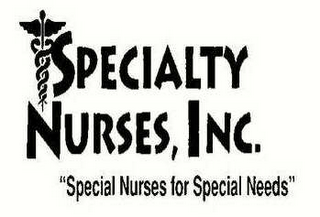 SPECIALTY NURSES, INC. "SPECIAL NURSES FOR SPECIAL NEEDS"