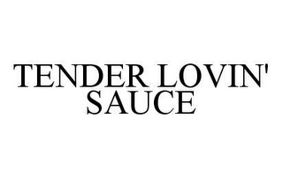 TENDER LOVIN' SAUCE