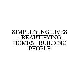 SIMPLIFYING LIVES · BEAUTIFYING HOMES · BUILDING PEOPLE