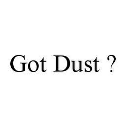 GOT DUST ?