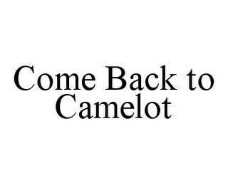 COME BACK TO CAMELOT