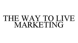 THE WAY TO LIVE MARKETING