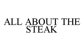 ALL ABOUT THE STEAK