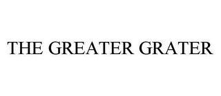 THE GREATER GRATER