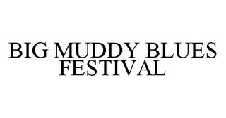 BIG MUDDY BLUES FESTIVAL