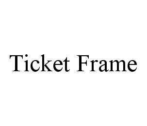 TICKET FRAME