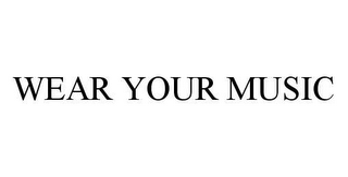 WEAR YOUR MUSIC