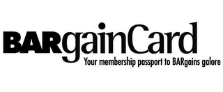 BARGAIN CARD YOUR MEMBERSHIP PASSPORT TO BARGAINS GALORE