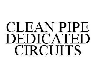 CLEAN PIPE DEDICATED CIRCUITS