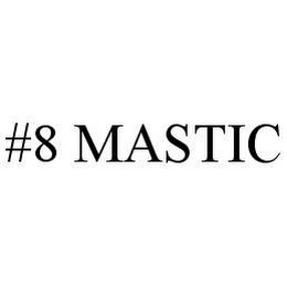 #8 MASTIC