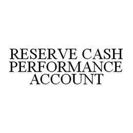 RESERVE CASH PERFORMANCE ACCOUNT