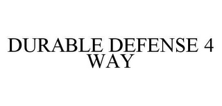 DURABLE DEFENSE 4 WAY